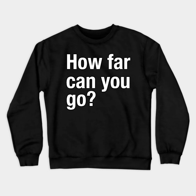 How Far Can You Go? Workout Motivation - Gym Fitness Workout Crewneck Sweatshirt by fromherotozero